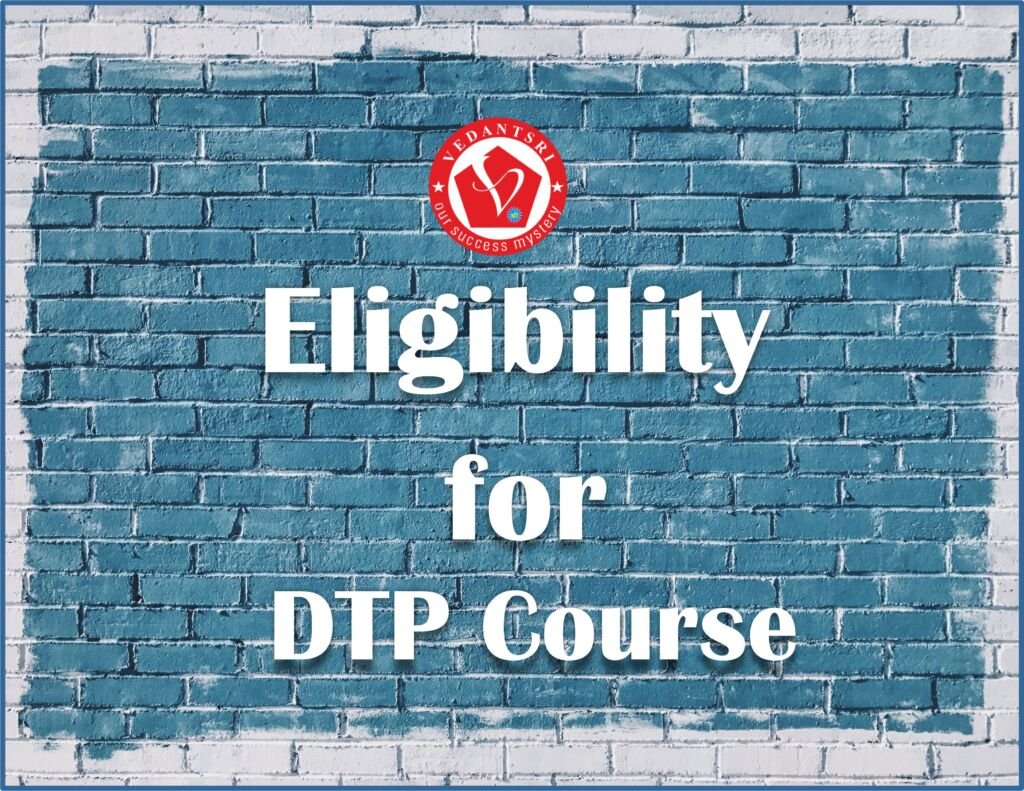 6-Month DTP Course, Details, Fees, Syllabus, Scope, Eligibility and Institute, FAQ