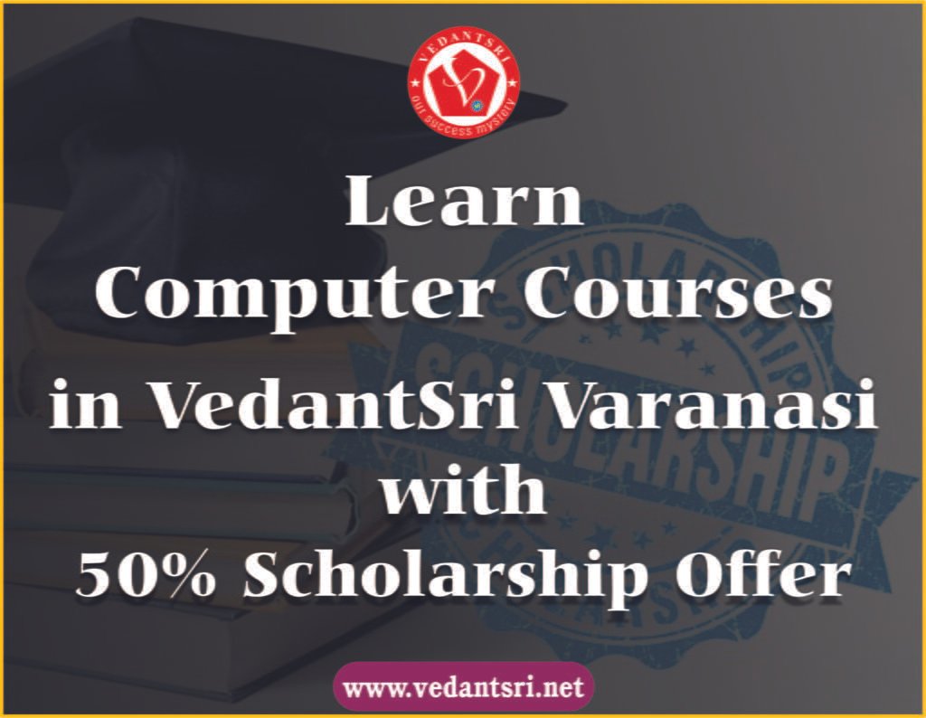 Learn Computer Courses in VedantSri Varanasi with 50% Scholarship Offer