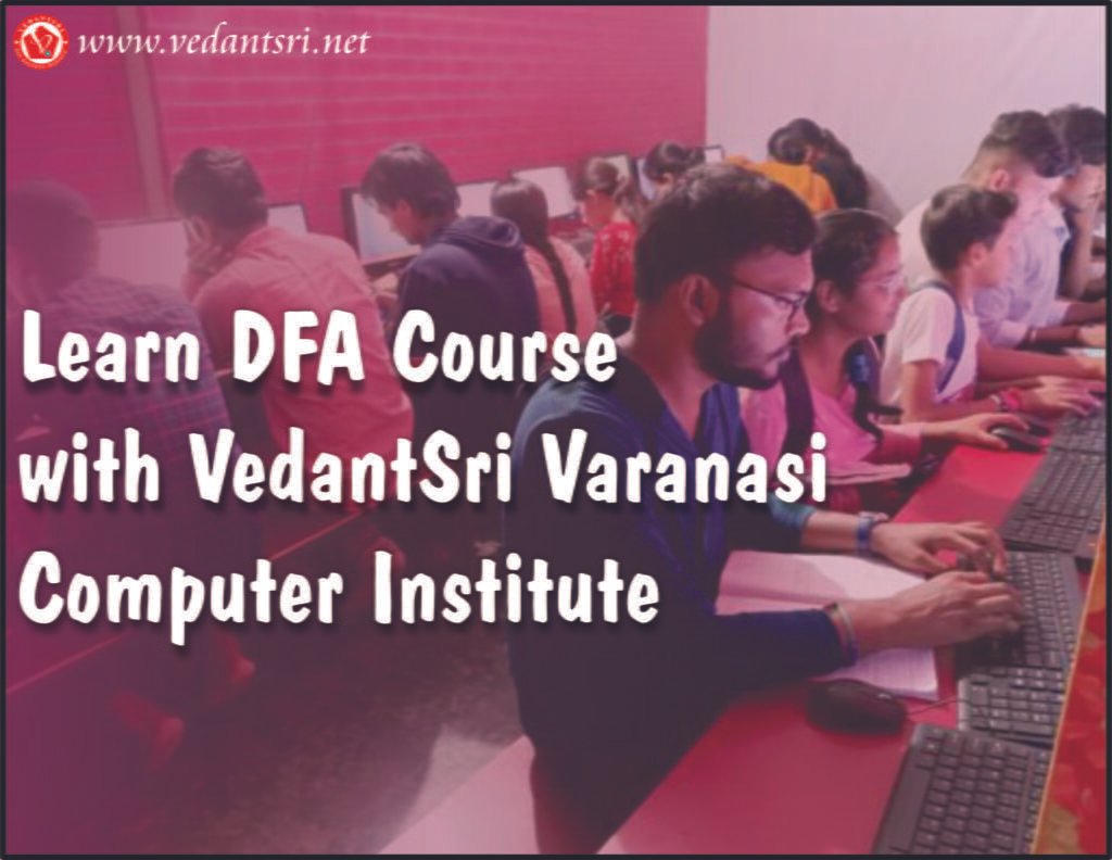 Learn DFA Course with VedantSri Varanasi Computer Institute